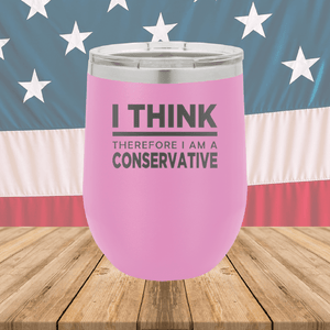 I Think Therefore I am a Conservative Tumbler - Stainless Steel - 2656 -