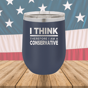 I Think Therefore I am a Conservative Tumbler - Stainless Steel - 2656 -