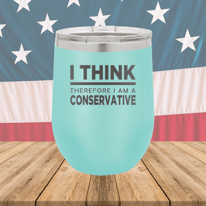 I Think Therefore I am a Conservative Tumbler - Stainless Steel - 2656 -