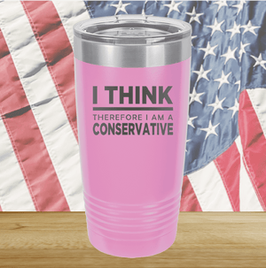 I Think Therefore I am a Conservative Tumbler - Stainless Steel - 2656 -