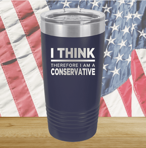 I Think Therefore I am a Conservative Tumbler - Stainless Steel - 2656 -