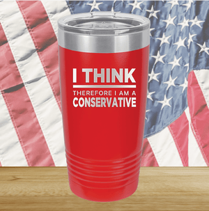 I Think Therefore I am a Conservative Tumbler - Stainless Steel - 2656 -