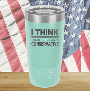 I Think Therefore I am a Conservative Tumbler - Stainless Steel - 2656 -