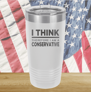 I Think Therefore I am a Conservative Tumbler - Stainless Steel - 2656 -