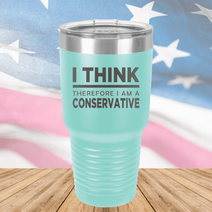 I Think Therefore I am a Conservative Tumbler - Stainless Steel - 2656 -