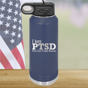 I Have PTSD Pretty Tired of Stupid Democrats Tumbler - Stainless Steel - 2662 -