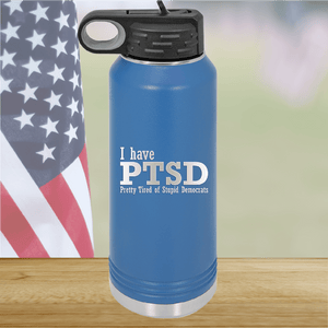 I Have PTSD Pretty Tired of Stupid Democrats Tumbler - Stainless Steel - 2662 -