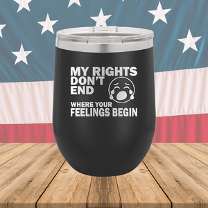 My Rights Don't End Where Your Feelings Begin Tumbler - Stainless Steel - 2663 -