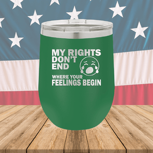 My Rights Don't End Where Your Feelings Begin Tumbler - Stainless Steel - 2663 -