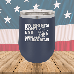 My Rights Don't End Where Your Feelings Begin Tumbler - Stainless Steel - 2663 -