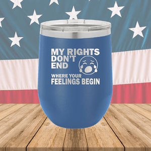 My Rights Don't End Where Your Feelings Begin Tumbler - Stainless Steel - 2663 -