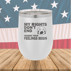 My Rights Don't End Where Your Feelings Begin Tumbler - Stainless Steel - 2663 -