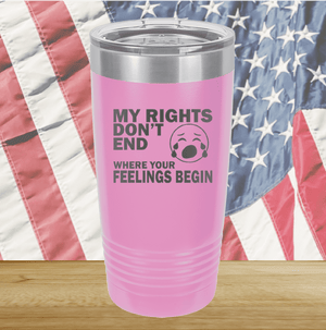 My Rights Don't End Where Your Feelings Begin Tumbler - Stainless Steel - 2663 -