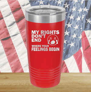 My Rights Don't End Where Your Feelings Begin Tumbler - Stainless Steel - 2663 -