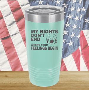 My Rights Don't End Where Your Feelings Begin Tumbler - Stainless Steel - 2663 -