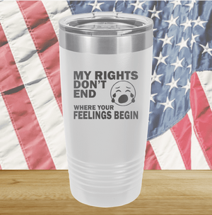 My Rights Don't End Where Your Feelings Begin Tumbler - Stainless Steel - 2663 -