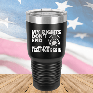 My Rights Don't End Where Your Feelings Begin Tumbler - Stainless Steel - 2663 -