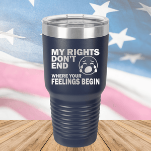 My Rights Don't End Where Your Feelings Begin Tumbler - Stainless Steel - 2663 -