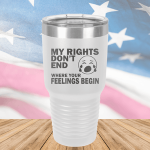 My Rights Don't End Where Your Feelings Begin Tumbler - Stainless Steel - 2663 -