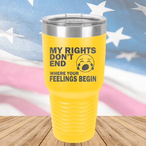 My Rights Don't End Where Your Feelings Begin Tumbler - Stainless Steel - 2663 -