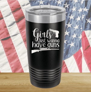 Girls Just Wanna Have Guns 1 Tumbler - Stainless Steel - 2666 -