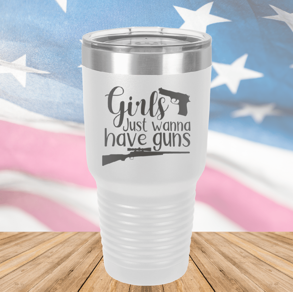 Girls Just Wanna Have Guns 1 Tumbler - Stainless Steel - 2666 -
