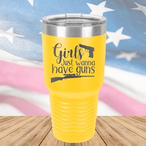 Girls Just Wanna Have Guns 1 Tumbler - Stainless Steel - 2666 -