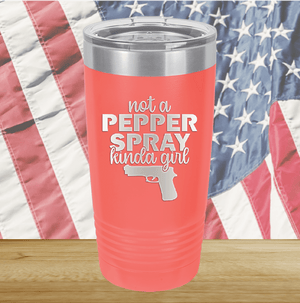 Not a Pepper Spray Kinda Girl Tumbler - Stainless Steel - 2668 -