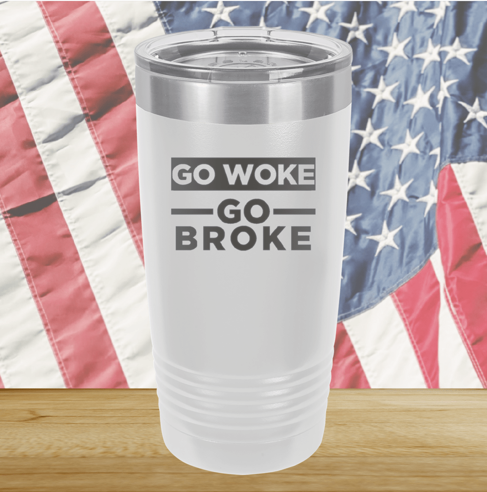 Go Woke Go Broke Tumbler - Stainless Steel - 2678 -