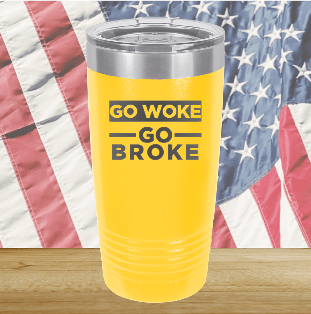 Go Woke Go Broke Tumbler - Stainless Steel - 2678 -