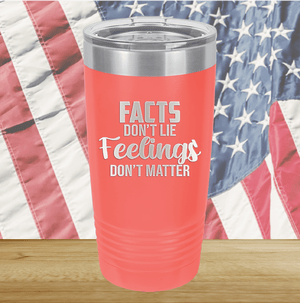 Facts Do Not Lie Feelings Do Not Matter Tumbler - Stainless Steel - 2679 -