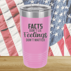 Facts Do Not Lie Feelings Do Not Matter Tumbler - Stainless Steel - 2679 -