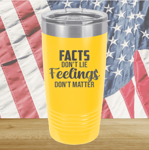 Facts Do Not Lie Feelings Do Not Matter Tumbler - Stainless Steel - 2679 -