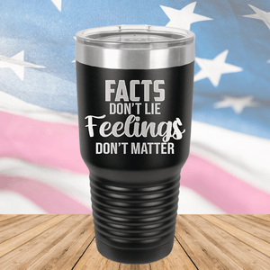 Facts Do Not Lie Feelings Do Not Matter Tumbler - Stainless Steel - 2679 -