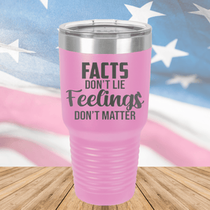 Facts Do Not Lie Feelings Do Not Matter Tumbler - Stainless Steel - 2679 -