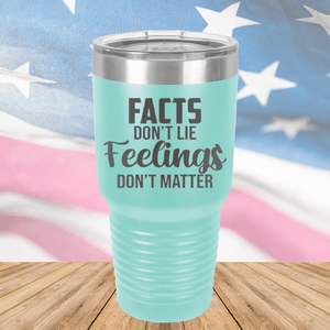 Facts Do Not Lie Feelings Do Not Matter Tumbler - Stainless Steel - 2679 -