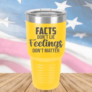 Facts Do Not Lie Feelings Do Not Matter Tumbler - Stainless Steel - 2679 -