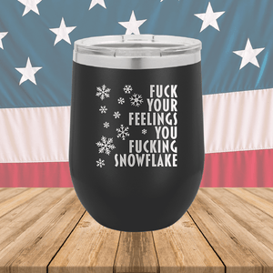 Fuck Your Feelings You Fucking Snowflake Tumbler - Stainless Steel - 2680 -