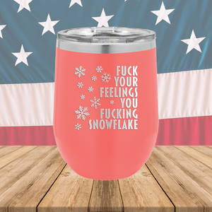 Fuck Your Feelings You Fucking Snowflake Tumbler - Stainless Steel - 2680 -