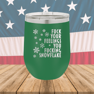 Fuck Your Feelings You Fucking Snowflake Tumbler - Stainless Steel - 2680 -