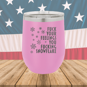 Fuck Your Feelings You Fucking Snowflake Tumbler - Stainless Steel - 2680 -