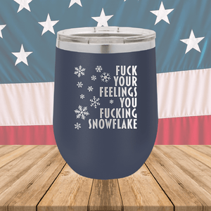 Fuck Your Feelings You Fucking Snowflake Tumbler - Stainless Steel - 2680 -