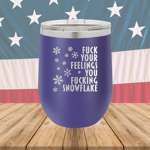 Fuck Your Feelings You Fucking Snowflake Tumbler - Stainless Steel - 2680 -