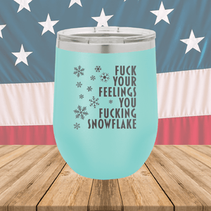 Fuck Your Feelings You Fucking Snowflake Tumbler - Stainless Steel - 2680 -