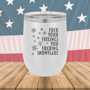 Fuck Your Feelings You Fucking Snowflake Tumbler - Stainless Steel - 2680 -