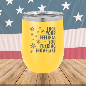 Fuck Your Feelings You Fucking Snowflake Tumbler - Stainless Steel - 2680 -