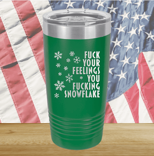 Fuck Your Feelings You Fucking Snowflake Tumbler - Stainless Steel - 2680 -