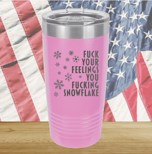 Fuck Your Feelings You Fucking Snowflake Tumbler - Stainless Steel - 2680 -