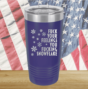 Fuck Your Feelings You Fucking Snowflake Tumbler - Stainless Steel - 2680 -