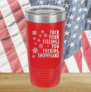 Fuck Your Feelings You Fucking Snowflake Tumbler - Stainless Steel - 2680 -